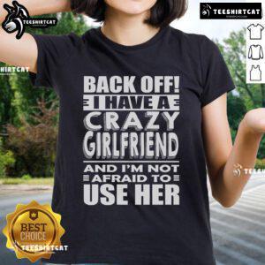Funny 'Back Off, Have A Crazy Girlfriend' ladies tee showcasing humor and attitude for confident women.
