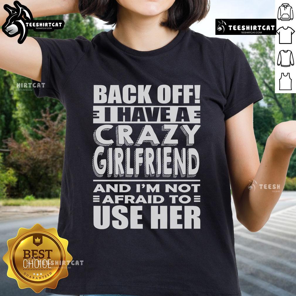 Funny 'Back Off, Have A Crazy Girlfriend' ladies tee showcasing humor and attitude for confident women.