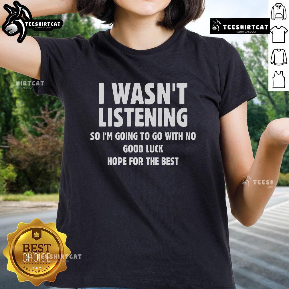 Top I Wasn't Listening Ladies Tee featuring a stylish graphic design, perfect for casual wear and expressing personality.