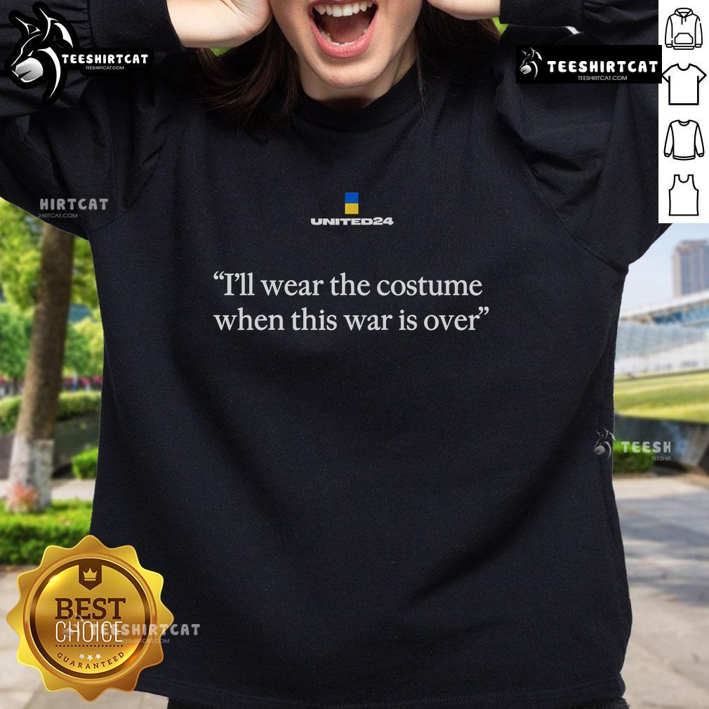 Alt Text: Top 'I Will Wear A Costume When War Is Over' Zelensky Ukraine Sweatshirt showcasing support for Ukraine's resilience.