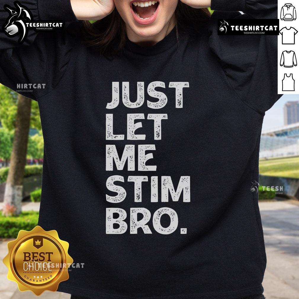 Autistic awareness sweatshirt featuring 'Just Let Me Stim Bro' design, perfect for autism advocacy and self-expression.