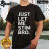 Top Just Let Me Stim Bro Autism Awareness T-Shirt featuring a bold, colorful design promoting autism acceptance.