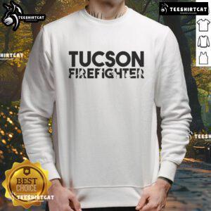Awesome Tucson Firefighter Sweatshirt featuring a bold graphic design, perfect for fire service supporters and casual wear.
