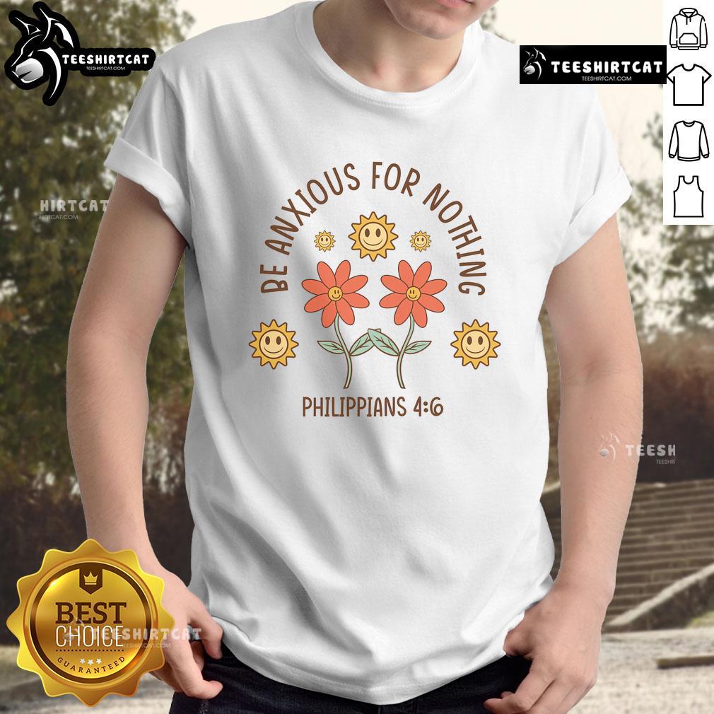 Alt Text: Cute Be Anxious For Nothing Philippians 4:6 T-Shirt featuring inspirational design and comfortable fit.