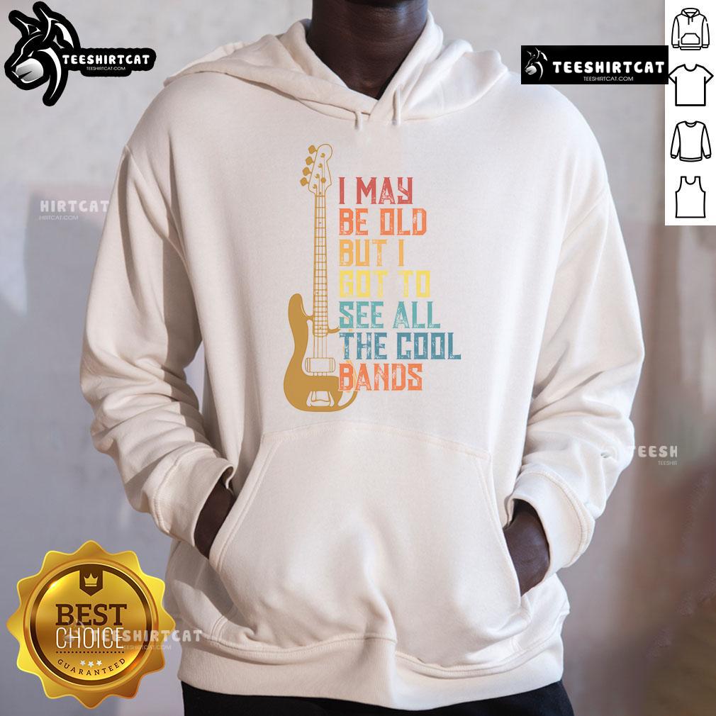 Cute hoodie with 'I May Be Old But I Got To See All The Cool Bands' text, perfect for music lovers and vintage style.