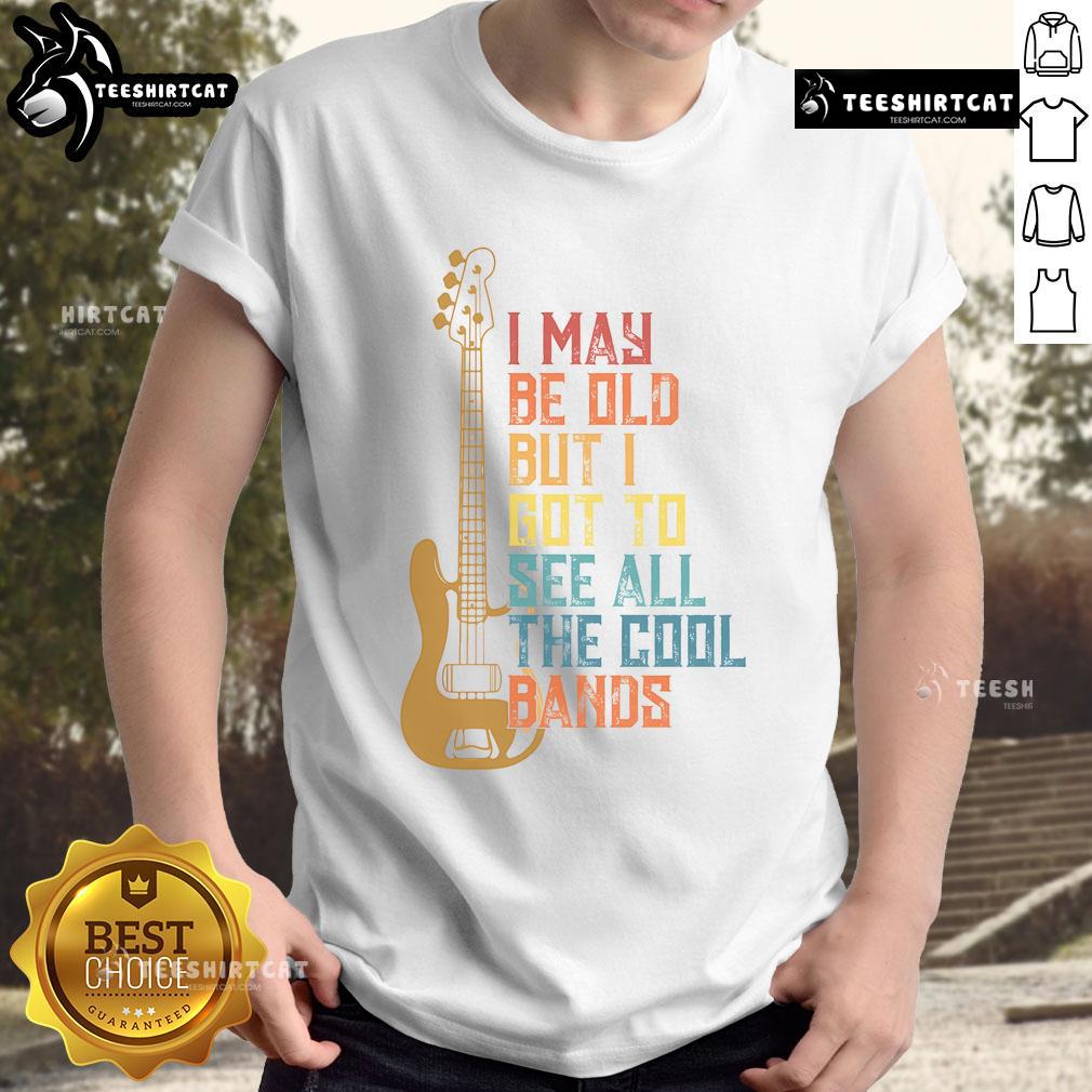 Alt Text: Cute I May Be Old But I Got To See All The Cool Bands T-Shirt design featuring retro music graphics and vibrant colors.