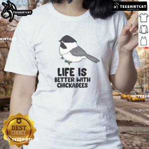 Cute Life is Better with Chickadees tee featuring a colorful chickadee bird design for ladies.