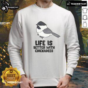 Cute Life is Better with Chickadees sweatshirt featuring a colorful chickadee bird design on cozy fabric.