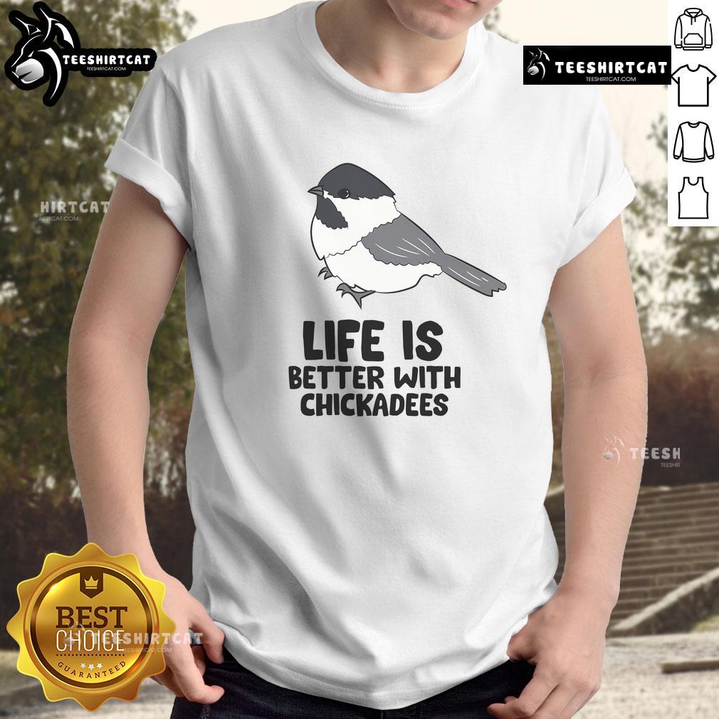 Alt Text: Cute 'Life Is Better With Chickadees' t-shirt featuring a colorful chickadee bird design on a casual background.