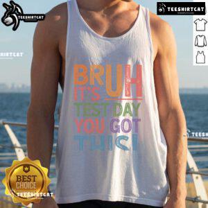 Funny Bruh It's Test Day You Got This Retro Tank Top design featuring playful typography and vibrant colors.
