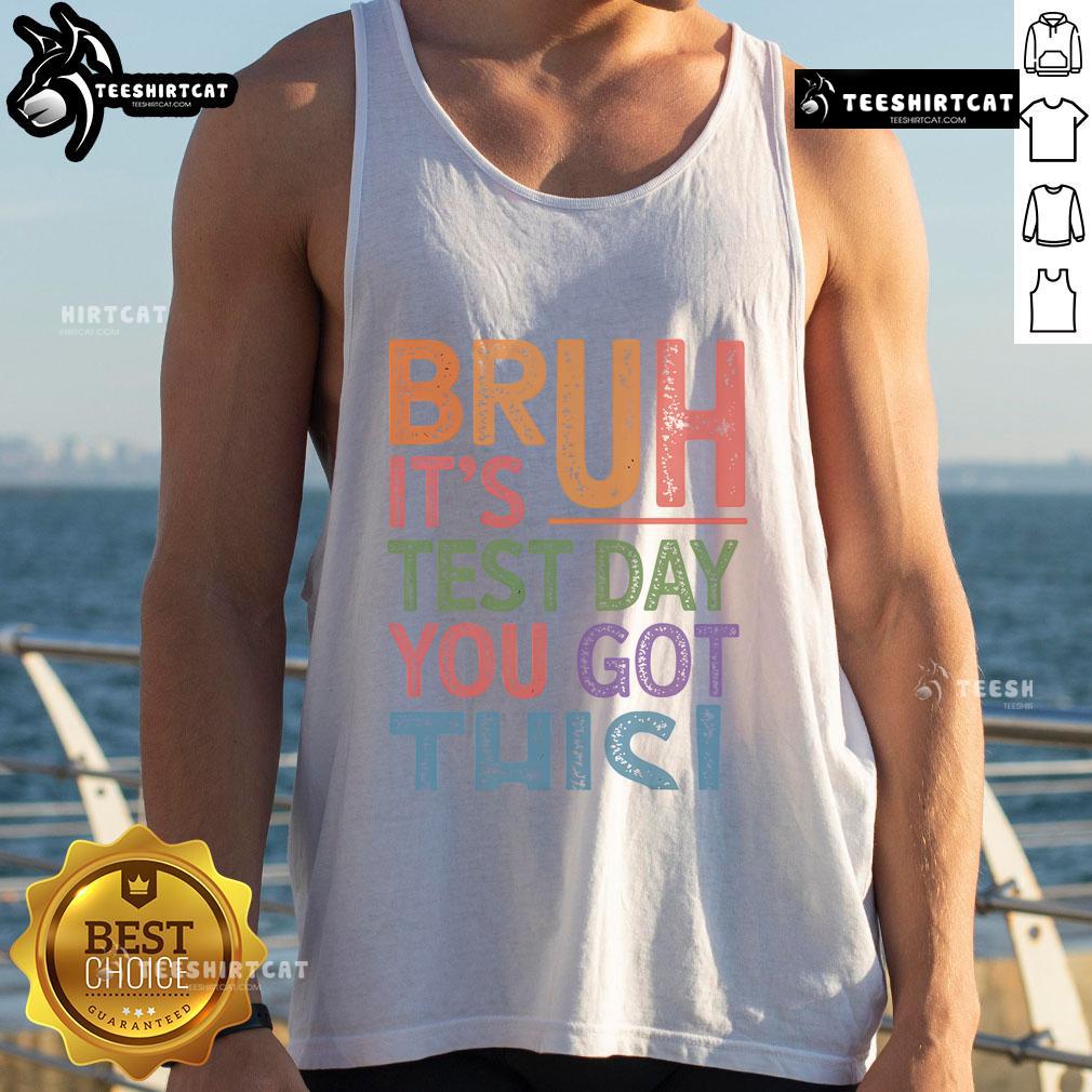 Funny Bruh It's Test Day You Got This Retro Tank Top design featuring playful typography and vibrant colors.