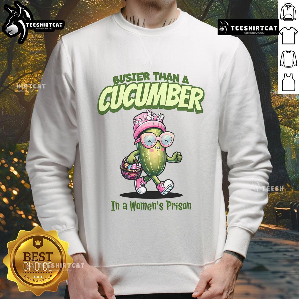 Funny busier than a cucumber in a women's prison Easter sweatshirt featuring a humorous graphic and vibrant colors.