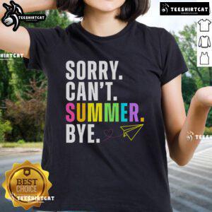 Funny 'Sorry Can't, Summer Bye' Teacher Last Day of School Ladies Tee featuring playful design and vibrant colors.