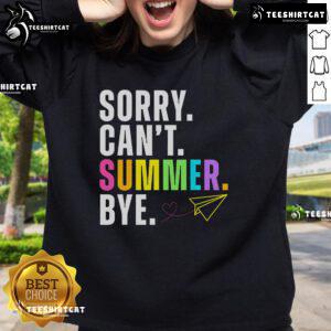 Funny 'Sorry Can't, Summer Bye' sweatshirt for last day of school, perfect gift for teachers and students celebrating summer.