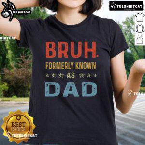 Funny Father's Day tee for dads, featuring 'Bruh, formerly known as Dad' design, perfect gift for Papa.