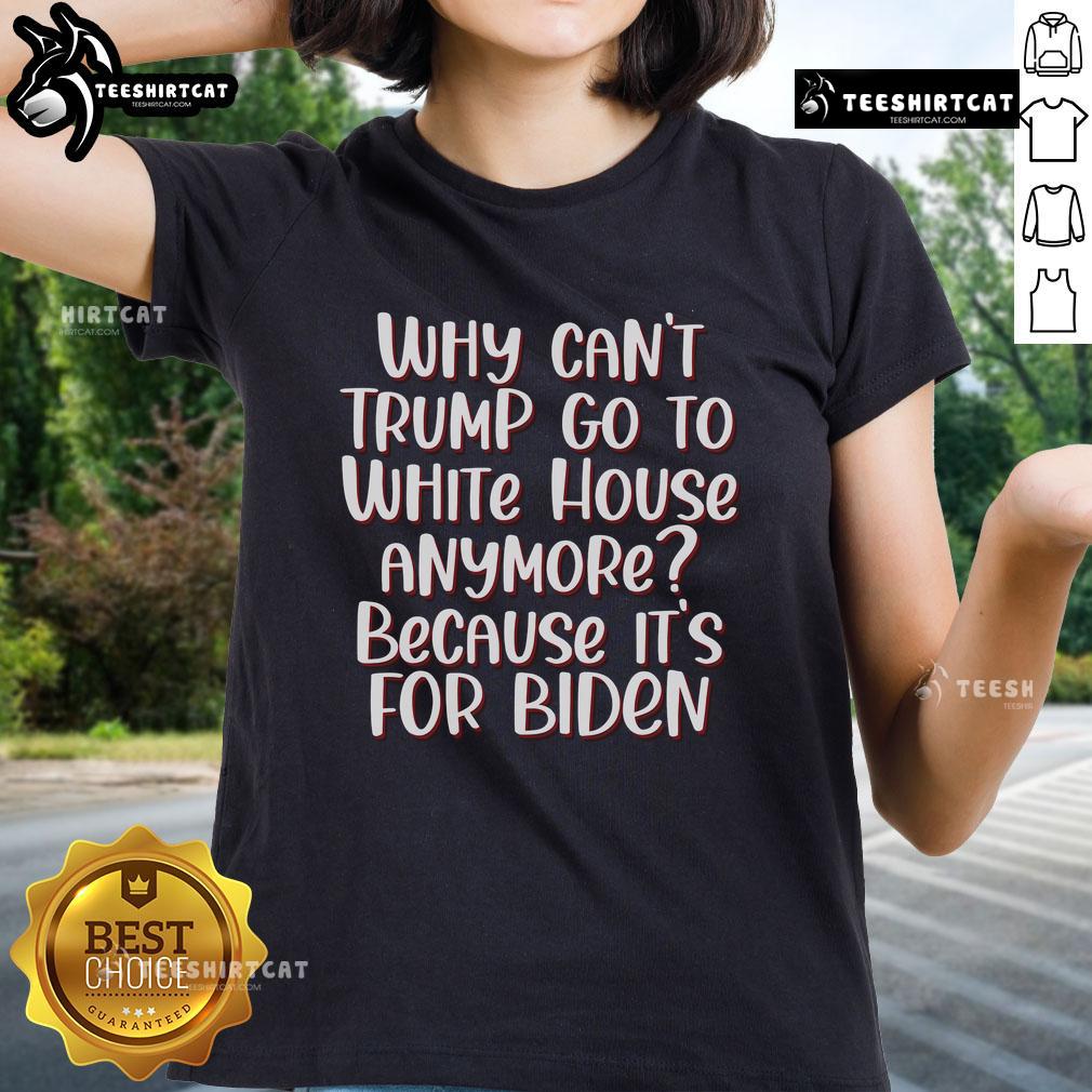 Hot anti-Trump quotes ladies tee showcasing 'Why Can't Trump Go to White House Anymore' design for political apparel fans.