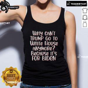 Anti-Trump quotes tank top featuring 'Why Can't Trump Go To White House Anymore?' in bold design.