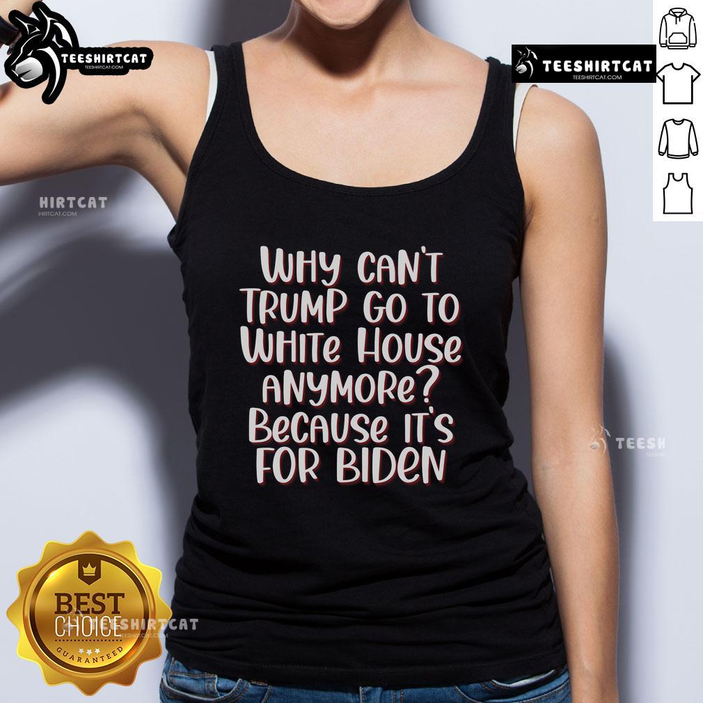 Anti-Trump quotes tank top featuring 'Why Can't Trump Go To White House Anymore?' in bold design.