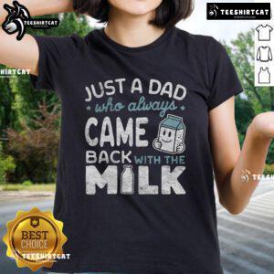 Just a Dad Who Always Came Back With The Milk Ladies Tee featuring a humorous graphic for fun dad apparel.