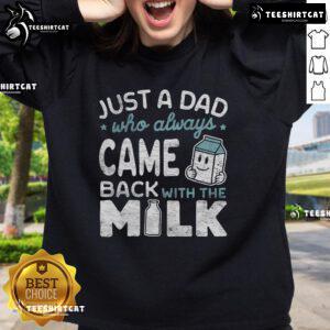 Just A Dad Who Always Came Back With The Milk Sweatshirt - Funny graphic sweatshirt for dads with humor.