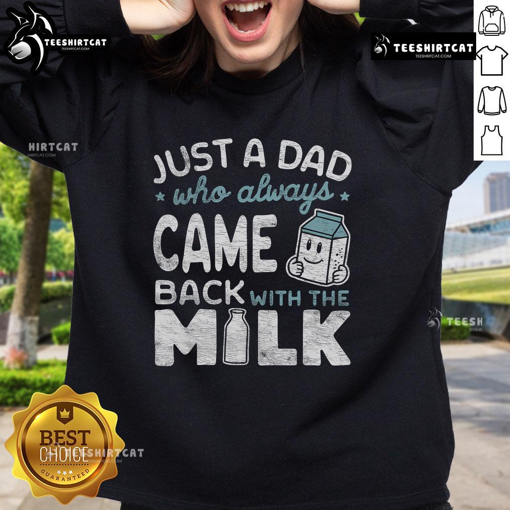 Just A Dad Who Always Came Back With The Milk Sweatshirt - Funny graphic sweatshirt for dads with humor.