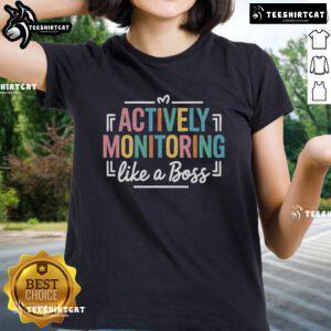 Teacher wearing 'Nice Actively Monitoring Like A Boss' tee on state testing day, showcasing confidence and style.