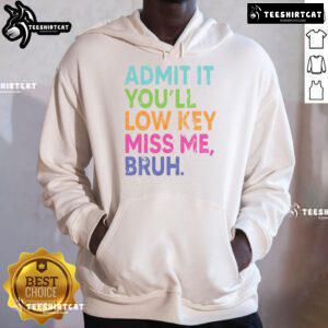 Last day of school hoodie featuring 'Admit It, You'll Low-Key Miss Me Bruh' design, perfect for teachers and students.