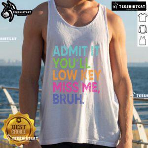 Teacher Last Day of School tank top with 'Nice Admit It You'll Low-Key Miss Me Bruh' design, perfect for farewell celebrations.