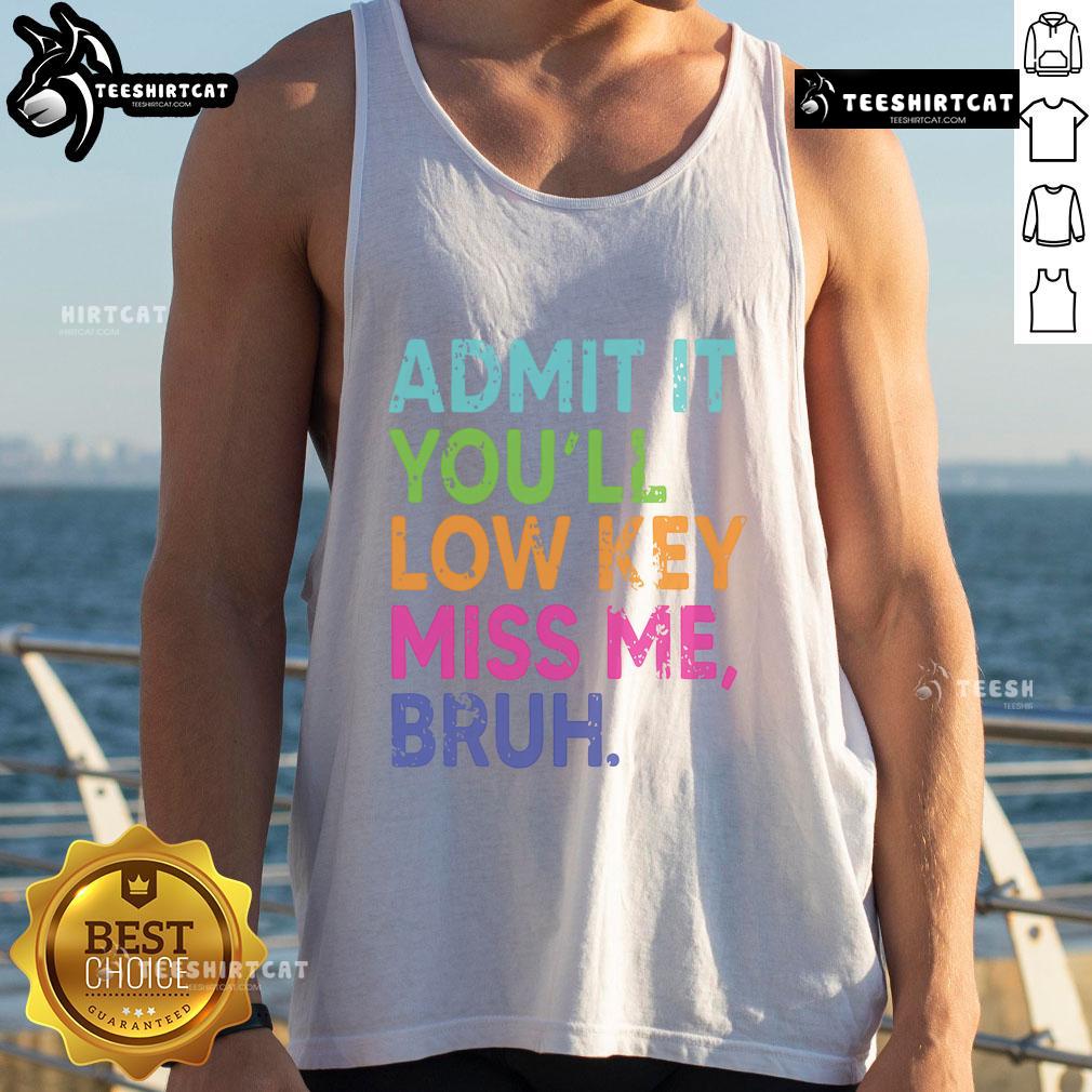 Teacher Last Day of School tank top with 'Nice Admit It You'll Low-Key Miss Me Bruh' design, perfect for farewell celebrations.