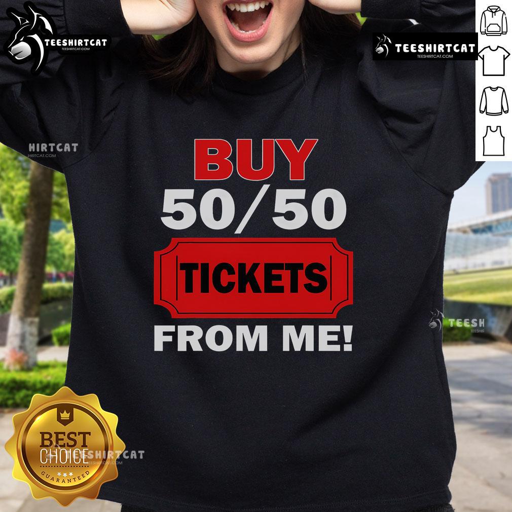 Nice Buy 50/50 Tickets From Me Raffle Volunteer Fair Sweatshirt featuring vibrant design and comfortable fit for event participation.