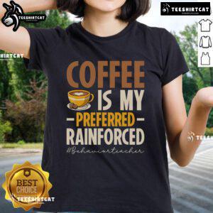 Nice Coffee Is My Preferred Reinforced Behavior Teacher Ladies Tee featuring a stylish design for educators.