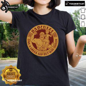 Nice Dadcules Like A Greek God But Way Cooler Fathers Day Ladies Tee showcasing a stylish graphic and comfortable fit.
