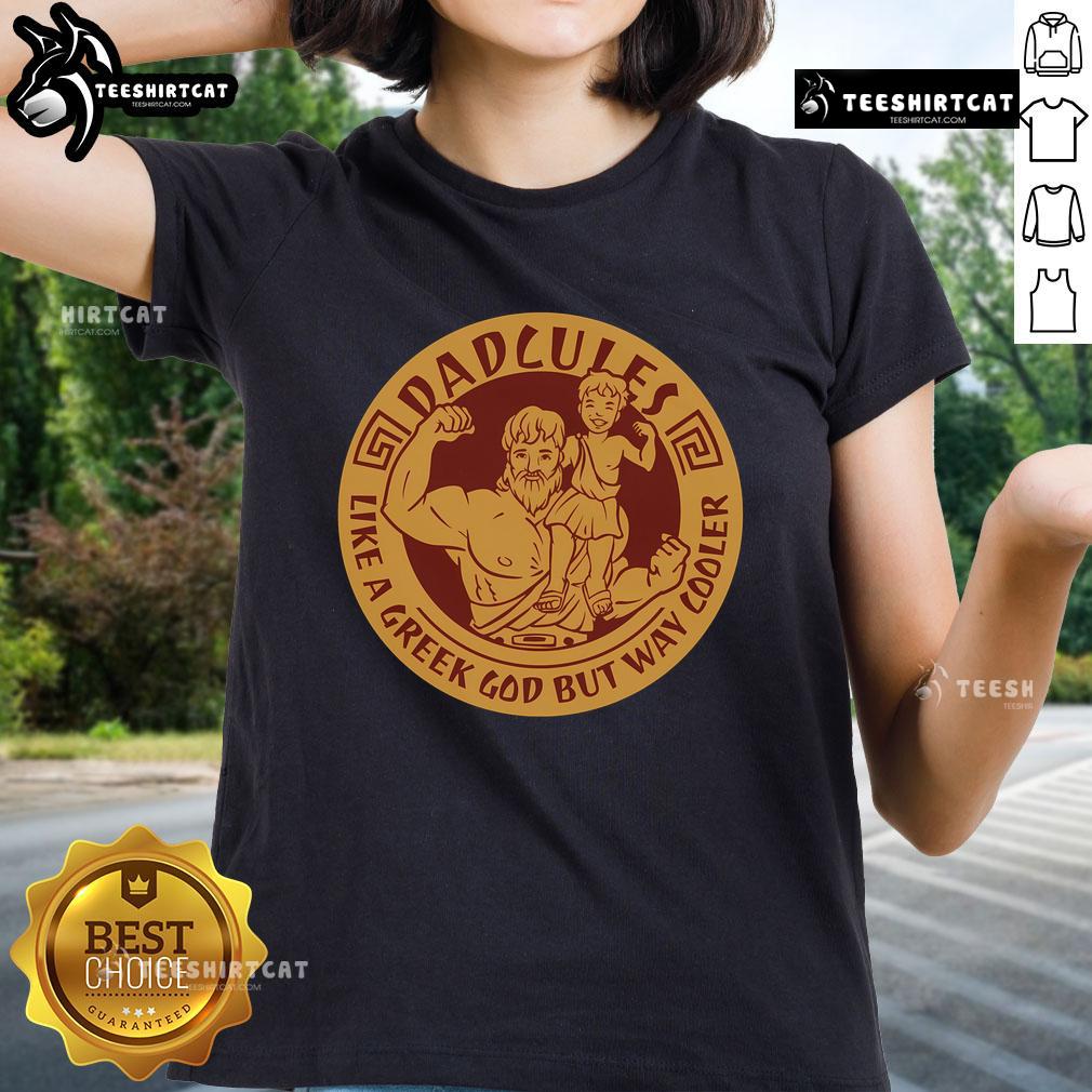 Nice Dadcules Like A Greek God But Way Cooler Fathers Day Ladies Tee showcasing a stylish graphic and comfortable fit.