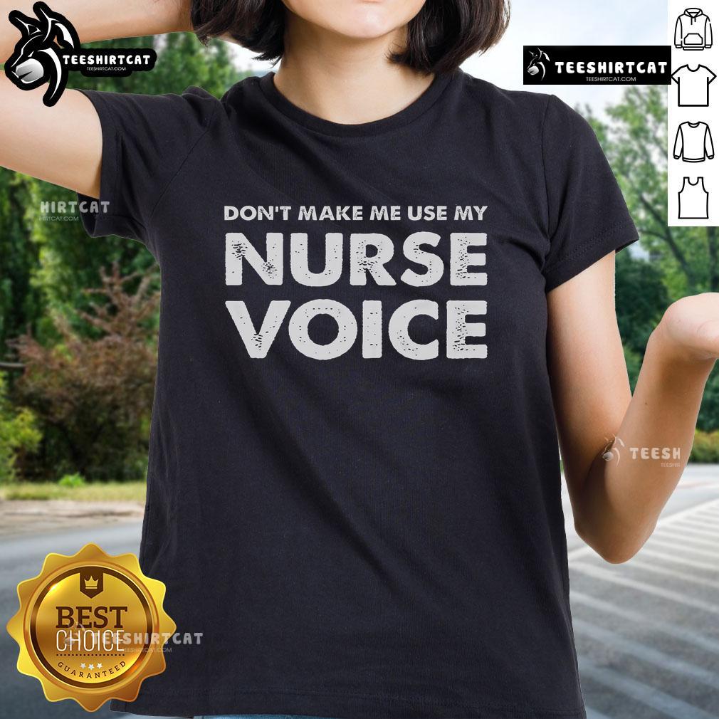 Nice Don't Make Me Use My Nurse Voice Ladies Tee showcasing a playful nursing-themed graphic shirt for women.