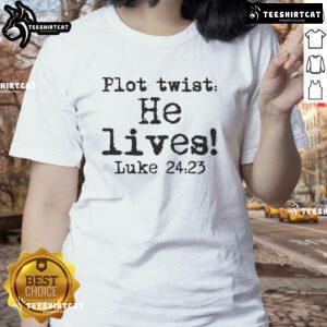 Nice Easter Plot Twist: He Lives - Luke 24 Tee for religious ladies celebrating Easter with faith and joy.