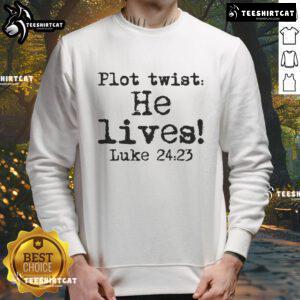 Nice Easter Plot Twist He Lives Luke 24 religious sweatshirt featuring a vibrant design and inspirational message.