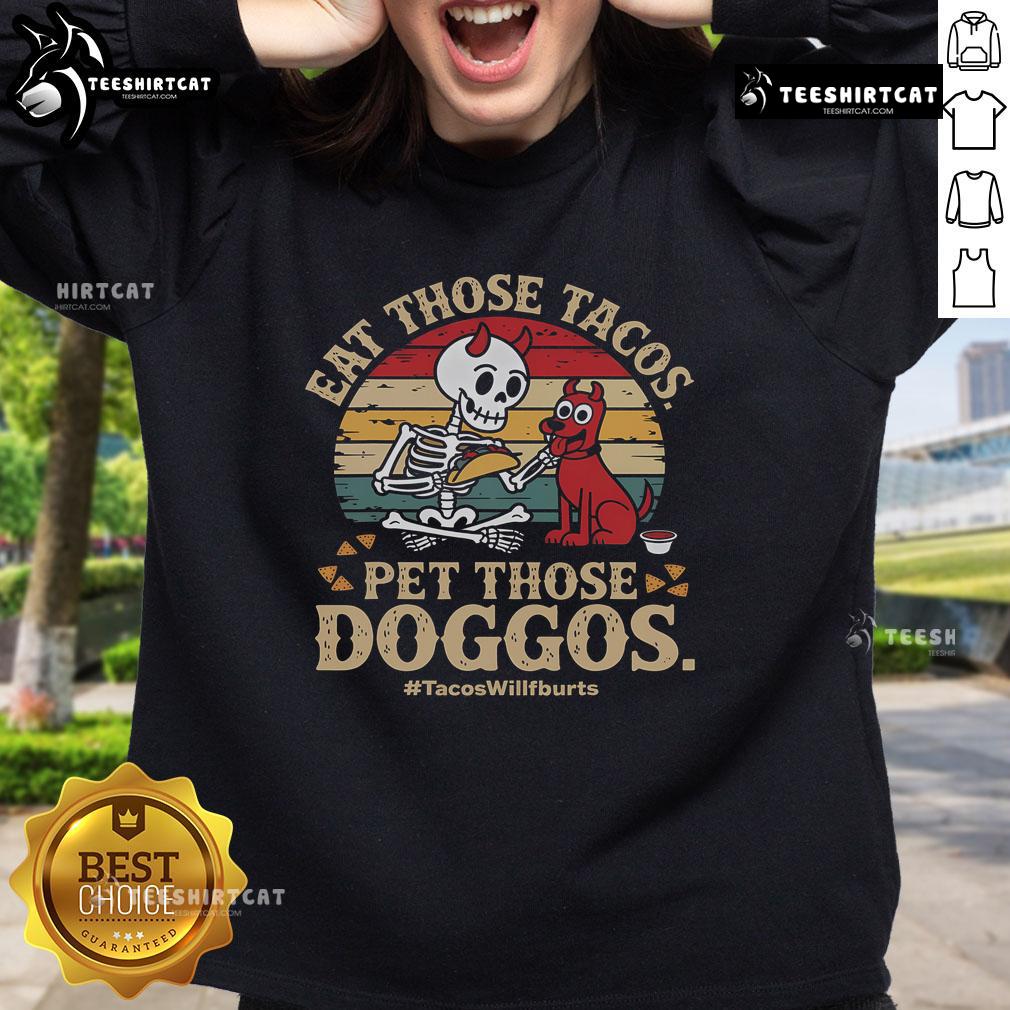 Cute skeleton dog sweatshirt featuring 'Nice Eat Those Tacos, Pet Those Doggos' design, perfect for taco lovers.
