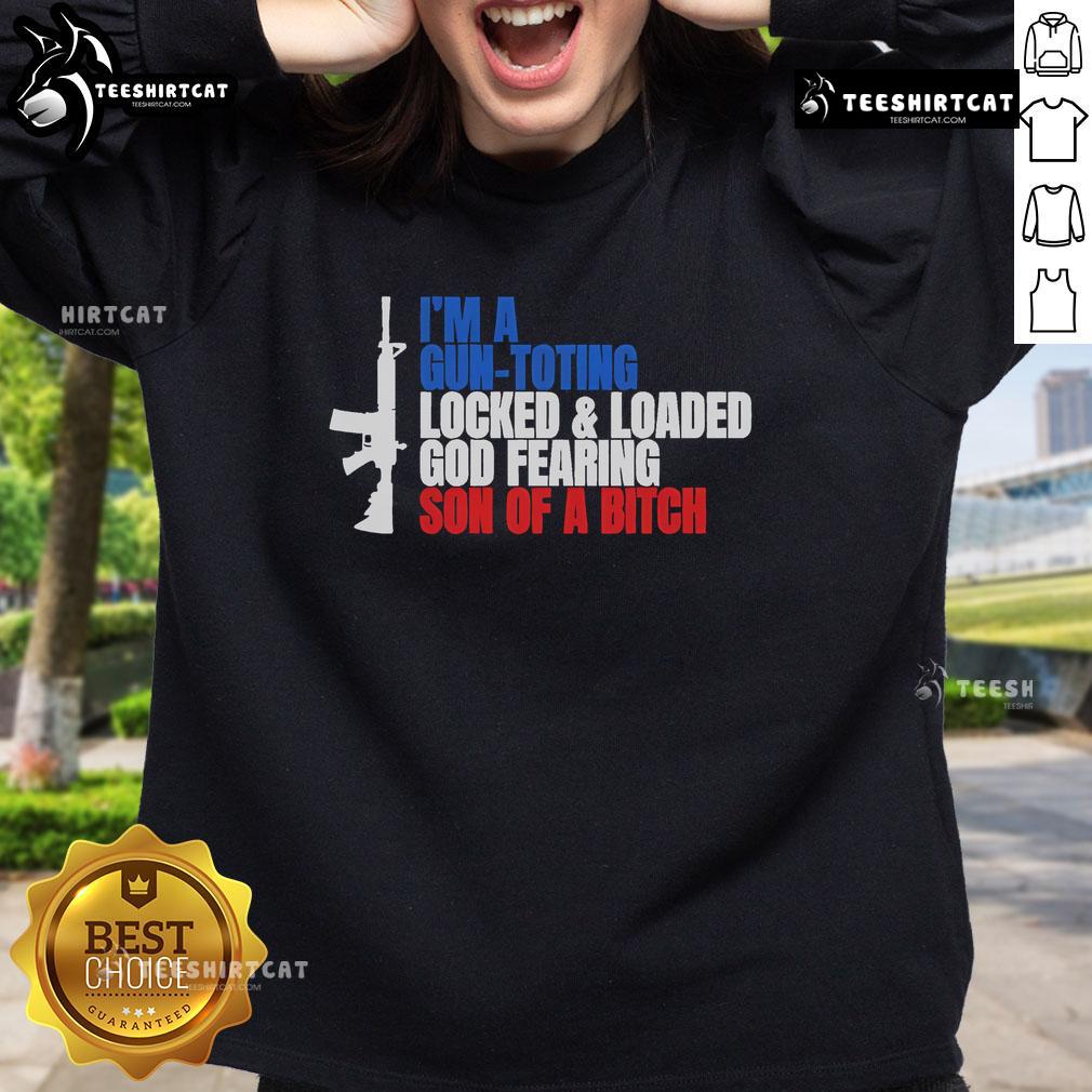 Nice Gun sweatshirt featuring 'I'm a gun-toting, locked and loaded, God-fearing son of a bitch' design for firearm enthusiasts.