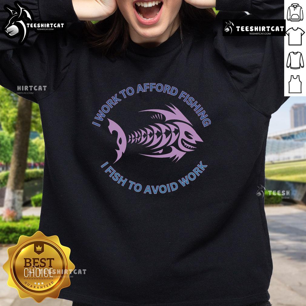 Cozy sweatshirt with the phrase 'I need to work to afford fishing, I fish to avoid work' perfect for fishing enthusiasts.