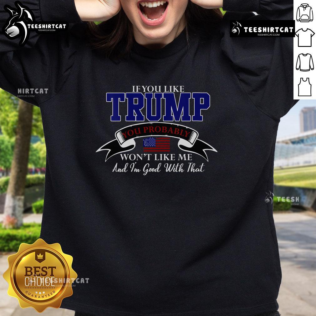 Nice If You Like Trump Sweatshirt design featuring bold text, perfect for expressing political views and personal style.