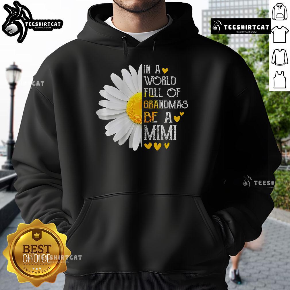 Nice in a world full of grandmas, be a Mimi hoodie design by Daisy for Mother's Day celebration.