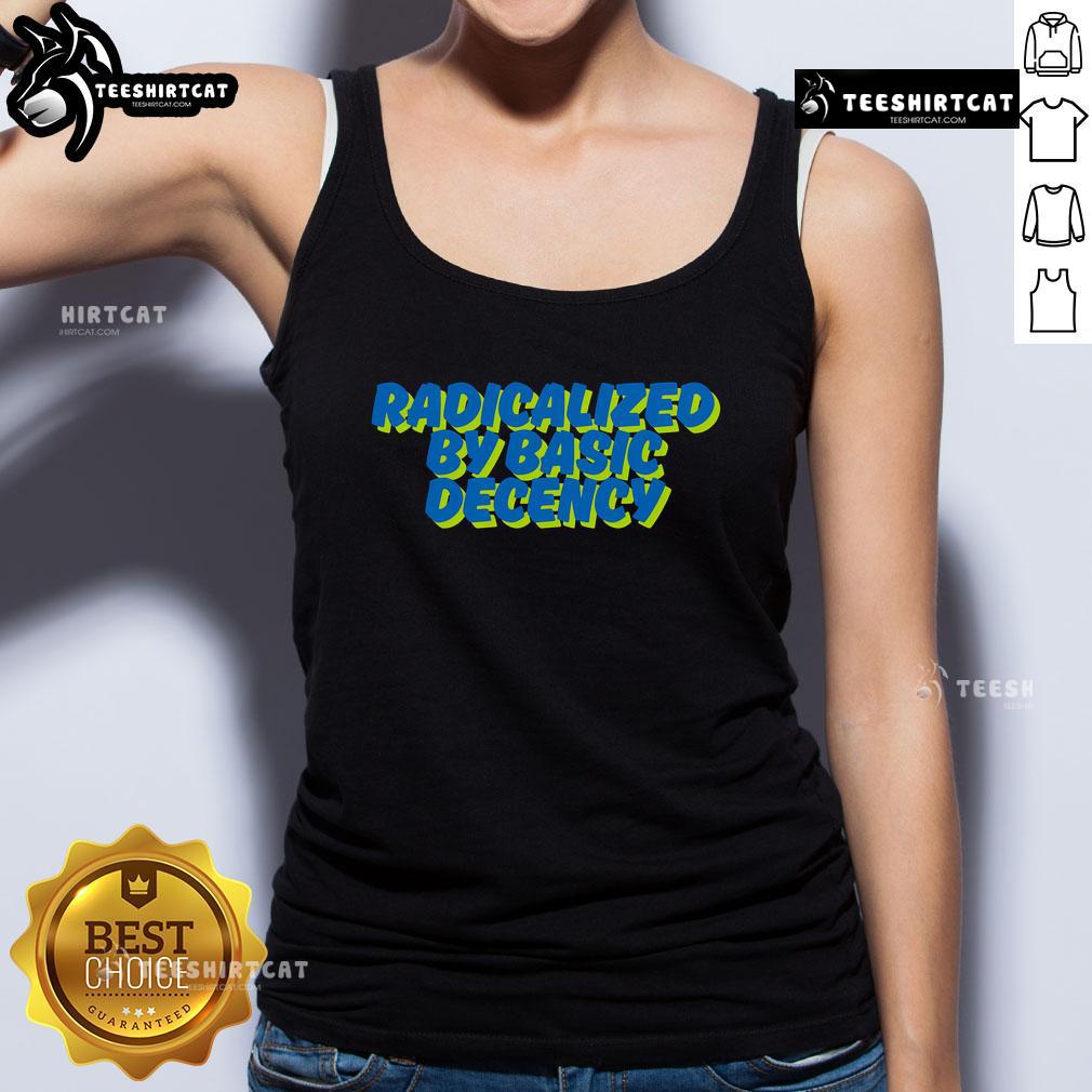 Nice Radicalized By Basic Decency Tank Top showcasing a bold graphic design promoting kindness and social awareness.