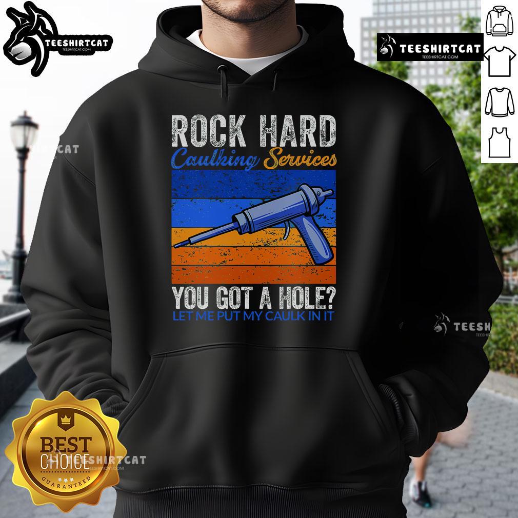 Funny hoodie featuring 'Nice Rock Hard Caulking Services' slogan for DIY enthusiasts and home repair lovers.