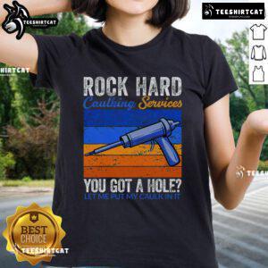 Funny ladies' tee promoting caulking services with playful text 'You Got A Hole, Let Me Put My Caulk In It'.