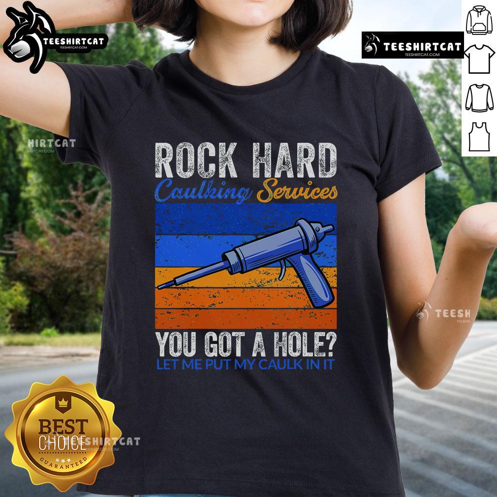 Funny ladies' tee promoting caulking services with playful text 'You Got A Hole, Let Me Put My Caulk In It'.