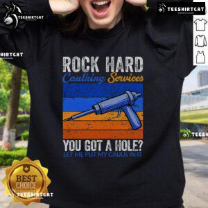 Funny sweatshirt featuring 'Nice Rock Hard Caulking Services' slogan, perfect for caulking enthusiasts and DIY lovers.