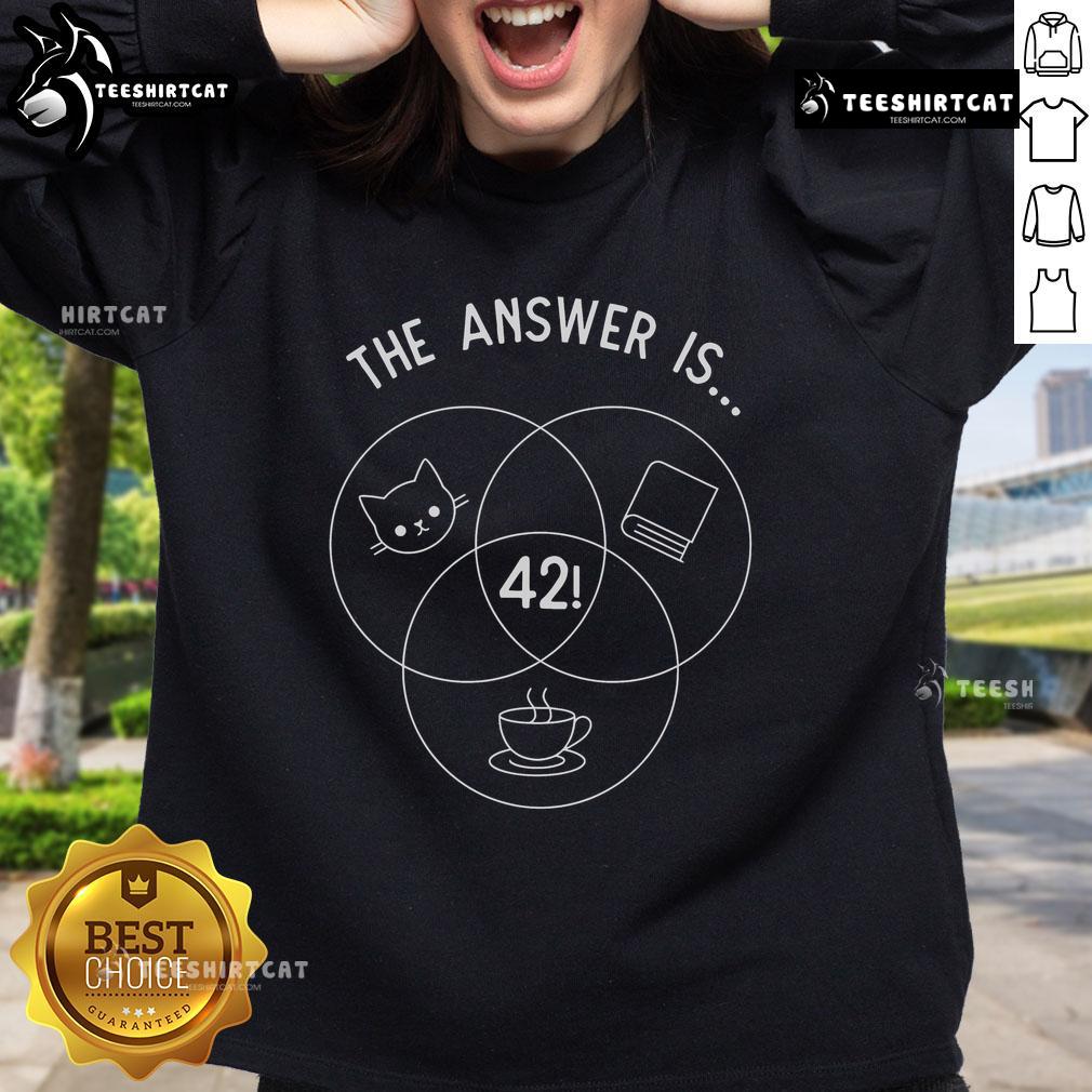 Nice The Answer Is 42 Cats Sweatshirt featuring a playful design with cats and a whimsical quote about life.