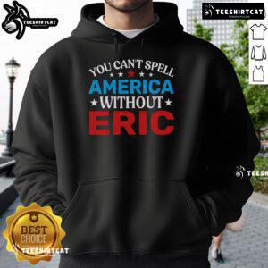 Nice You Can't Spell America Without Eric Hoodie in vibrant colors, perfect for patriotic fashion lovers.