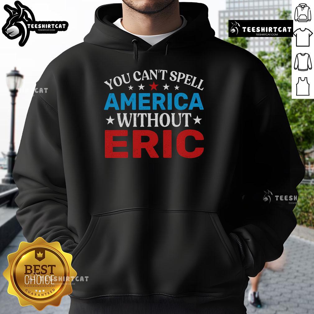 Nice You Can't Spell America Without Eric Hoodie in vibrant colors, perfect for patriotic fashion lovers.