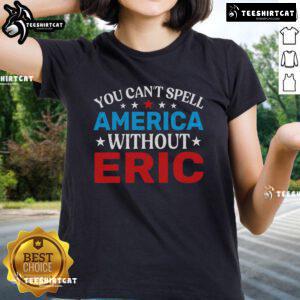Nice You Can't Spell America Without Eric Ladies Tee showcasing a stylish design perfect for patriotic occasions.